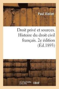bokomslag Droit Priv Et Sources. Histoire Du Droit Civil Franais Accompagne de Notions de Droit Canonique
