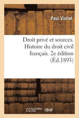 bokomslag Droit Priv Et Sources. Histoire Du Droit Civil Franais Accompagne de Notions de Droit Canonique