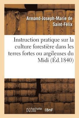 Instruction Pratique Sur La Culture Forestire Dans Les Terres Fortes Ou Argileuses Du MIDI 1