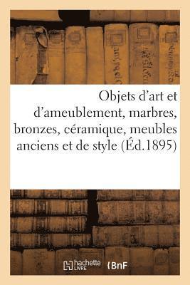 bokomslag Objets d'Art Et d'Ameublement, Marbres, Bronzes, Cramique, Meubles Anciens Et de Style