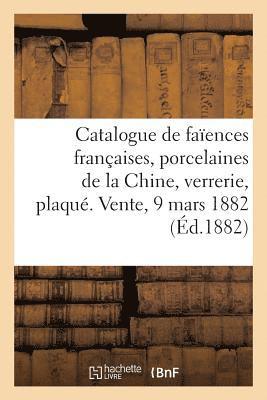 Catalogue de Faences Franaises, Porcelaines de la Chine, Verrerie, Plaqu, Cuivres, Bronzes 1