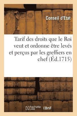 bokomslag Tarif Des Droits Que Le Roi, Veut Et Ordonne, Être Levés Et Perçus Par Les Greffiers En Chef