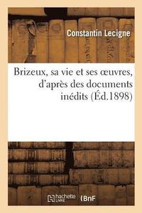 bokomslag Brizeux, Sa Vie Et Ses Oeuvres, d'Aprs Des Documents Indits