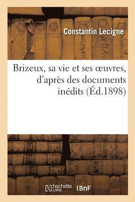 bokomslag Brizeux, Sa Vie Et Ses Oeuvres, d'Aprs Des Documents Indits