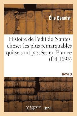Histoire de l'Edit de Nantes, Les Choses Les Plus Remarquables Qui Se Sont Passées En France