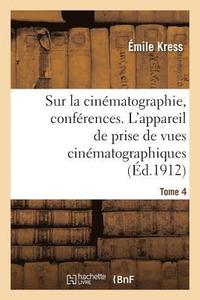 bokomslag Sur La Cinematographie, Conferences. Tome 4. l'Appareil de Prise de Vues Cinematographiques