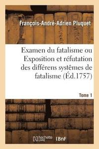 bokomslag Examen Du Fatalisme, Ou Exposition Et Rfutation Des Diffrens Systmes de Fatalisme. Tome 1