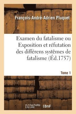 François-André-Adrien Pluquet - Examen du fatalisme, ou Exposition et réfutation des différens systêmes de fatalisme. Tome 1, Häftad