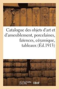 bokomslag Catalogue Des Objets d'Art Et d'Ameublement, Porcelaines, Faences, Cramique, Tableaux, Pastels