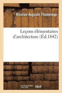 bokomslag Leons lmentaires d'Architecture Ou Aperu Sur Les Proportions Des Ordres, Des Portes