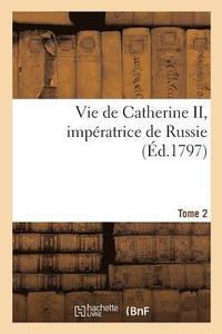 bokomslag Vie de Catherine II, Impratrice de Russie. Tome 2
