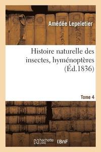 bokomslag Histoire Naturelle Des Insectes, Hymnoptres. Tome 4
