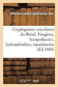 bokomslag Cryptogames Vasculaires Du Brsil. Fougres, Lycopodiaces, Hydroptrides, quistaces
