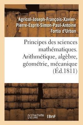 bokomslag Principes Des Sciences Mathmatiques, Contenant Des lmens d'Arithmtique, d'Algbre