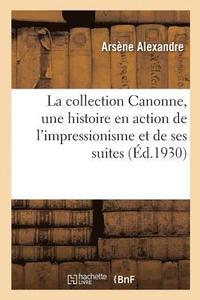 bokomslag La Collection Canonne, Une Histoire En Action de l'Impressionisme Et de Ses Suites