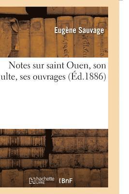 Notes Sur Saint Ouen, Son Culte, Ses Ouvrages 1