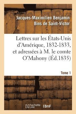 bokomslag Lettres Sur Les tats-Unis d'Amrique, 1832-1833, Et Adresses  M. Le Comte O'Mahony. Tome 1