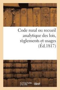 bokomslag Code Rural Ou Recueil Analytique Des Lois, Reglements Et Usages