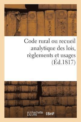 Code Rural Ou Recueil Analytique Des Lois, Reglements Et Usages 1