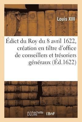 Édict du Roy du 8 avril 1622, création et augmentation en tiltre d'office formé, en chacun bureau