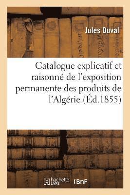 Jules Duval, Exposition Internationale, Algérie, DUVAL-J - Catalogue Explicatif Et Raisonné de l'Exposition Permanente Des Produits de l'Algérie, Häftad