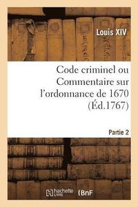 bokomslag Code Criminel Ou Commentaire Sur l'Ordonnance de 1670. Partie 2