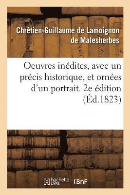 Oeuvres Inedites, Avec Un Precis Historique, Et Ornees d'Un Portrait. 2e Edition 1