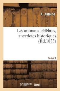 bokomslag Les Animaux Clbres, Anecdotes Historiques Sur Des Traits d'Intelligence, d'Adresse