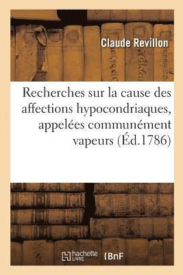 Recherches Sur La Cause Des Affections Hypocondriaques, Appelees Communement Vapeurs 1