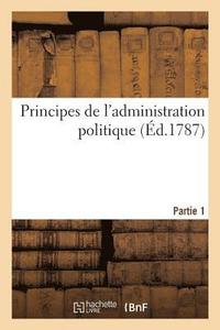 bokomslag Principes de l'Administration Politique Ou de l'Administration de Toutes Les Societes Civiles