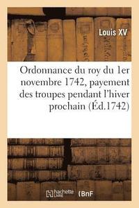 bokomslag Ordonnance Du Roy Du 1er Novembre 1742, Portant Rglement Pour Le Payement Des Troupes
