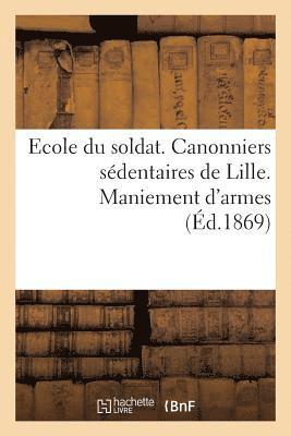 Ecole Du Soldat. Canonniers Sedentaires de Lille. Maniement d'Armes 1