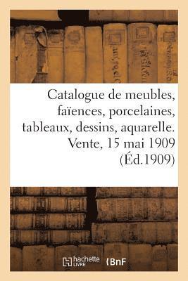 Catalogue de Meubles, Siges, Faences, Porcelaines, Tableaux, Dessins, Aquarelles, Bronzes d'Art 1
