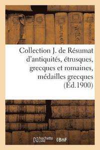 bokomslag Collection Joseph de Rsumat d'Antiquits, trusques, Grecques Et Romaines