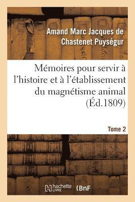 Amand Marc Jacques de Chastenet, PUYSEGUR-A M J C - Mémoires Pour Servir À l'Histoire Et À l'Établissement Du Magnétisme Animal. Tome 2, Häftad
