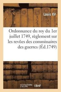 bokomslag Ordonnance Du Roy Du 1er Juillet 1749 Portant Rglement Sur Les Reves Des Commissaires Des Guerres
