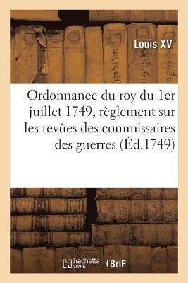 bokomslag Ordonnance Du Roy Du 1er Juillet 1749 Portant Règlement Sur Les Revûes Des Commissaires Des Guerres
