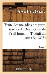 bokomslag Trait Des Maladies Des Yeux. Traduit Du Latin. Tome 1