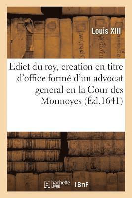 bokomslag Edict Du Roy, Portant Creation En Titre d'Office Form d'Un Advocat General En La Cour Des Monnoyes