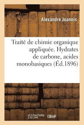 Alexandre Joannis, JOANNIS-A - Traité de Chimie Organique Appliquée. Hydrates de Carbone, Acides Monobasiques À Fonction Simple, Häftad