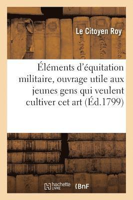 bokomslag Éléments d'Équitation Militaire, Ouvrage Utile Aux Jeunes Gens Qui Veulent Cultiver CET Art
