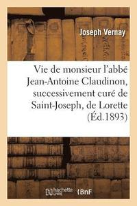 bokomslag Vie de Monsieur l'Abb Jean-Antoine Claudinon, Successivement Cur de Saint-Joseph, de Lorette