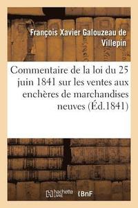bokomslag Commentaire de la Loi Du 25 Juin 1841 Sur Les Ventes Aux Enchres de Marchandises Neuves