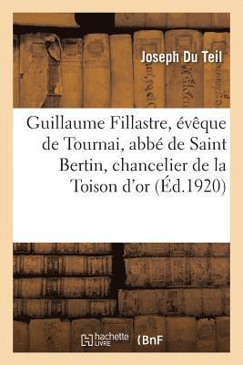 bokomslag Guillaume Fillastre, vque de Tournai, Abb de Saint Bertin, Chancelier de la Toison d'Or