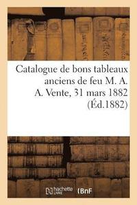 bokomslag Catalogue de Bons Tableaux Anciens Au Nombres Desquels Deux Trs Beaux Portraits