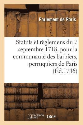 bokomslag Statuts Et Règlemens Du 7 Septembre 1718, Pour La Communauté Des Barbiers, Perruquiers, Baigneurs