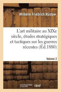 bokomslag L'Art Militaire Au XIXe Sicle, tudes Stratgiques Et Tactiques Sur Les Guerres Les Plus Rcentes