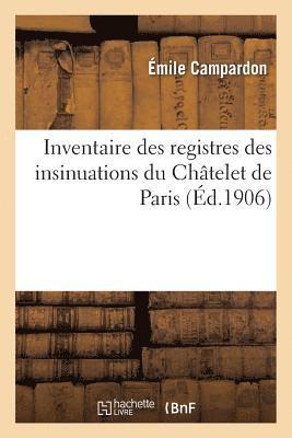 Émile Campardon, Alexandre Tuetey - Inventaire des registres des insinuations du Châtelet de Paris, règnes de François Ier et Henri II, Häftad