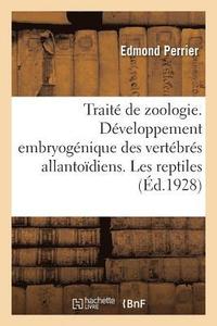 bokomslag Trait de Zoologie. Dveloppement Embryognique Des Vertbrs Allantodiens. Les Reptiles