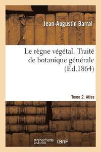 bokomslag Le rgne vgtal. Trait de botanique gnrale. Tome 2. Atlas